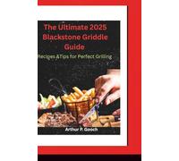 The Ultimate 2025 Blackstone Griddle Guide: Recipes & Tips for Perfect Grilling