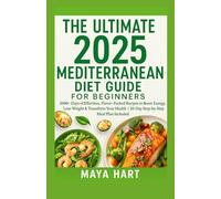 The Ultimate 2025 Mediterranean Diet Guide for Beginner: 2000+ Days of Effortless, Flavor-Packed Recipes to Boost Energy, Lose Weight & Transform Your ... (The Ultimate Mediterranean Kitchen Series)