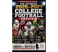 THE ULTIMATE 2026-2027 COLLEGE FOOTBALL PREVIEW: Complete Preseason Guide to the Top 25 Teams, Team-by-Team Analysis, Conference Championship ... Full Game Schedules, and Heisman Trophy Watch