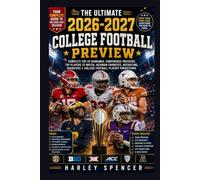 The Ultimate 2026-2027 College Football Preview: Complete Top 25 Rankings, Conference Previews, Top Players to Watch, Heisman Favorites, Recruiting, Transfers & College Football Playoff Predictions