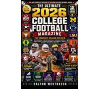 THE ULTIMATE 2026 COLLEGE FOOTBALL MAGAZINE: The Complete Season Preview Featuring National Rankings, Team-by-Team Analysis, Conference Predictions, ... Schedules, and Championship Predictions