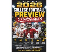 The Ultimate 2026 College Football Preview Storylines: The Biggest Questions, Boldest Predictions, Transfer Portal Impact, Heisman Race, Coaching ... the Season (The College Football Season 2026)