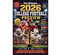 The Ultimate 2026 College Football Preview: The Complete Guide to Preseason Rankings, Team Breakdowns, Recruiting News, Transfer Portal Analysis, ... Predictions, and Championship Forecasts