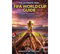 THE ULTIMATE 2026 FIFA WORLD CUP GUIDE: A Complete Travel Guide to Experiencing Football Across Canada, the United States, and Mexico