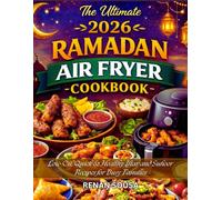 The Ultimate 2026 Ramadan Air Fryer Cookbook: Low-oil, Quick & Healthy Iftar and Suhoor Recipes for Busy Families