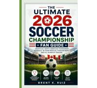 The Ultimate 2026 Soccer Championship Fan Guide: Unofficial North American Tournament Schedule, 48 Team Profiles, Stadium Maps, and Fill-In Match Tracker