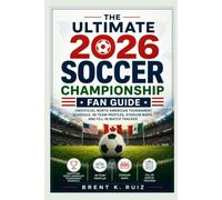 The Ultimate 2026 Soccer Championship Fan Guide: Unofficial North American Tournament Schedule, 48 Team Profiles, Stadium Maps, and Fill-In Match Tracker