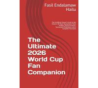 The Ultimate 2026 World Cup Fan Companion: The Unofficial Viewer’s Guide to the Historic 48-Team Tournament: Team Profiles, Tactical Analysis, Tournament Predictions, and a Complete Tourname