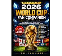The Ultimate 2026 World Cup Fan Companion: The Unofficial Viewer’s Guide to the Historic 48-Team Tournament: Team Profiles, Tactical Analysis, Tournament Predictions, and a Complete Tourname