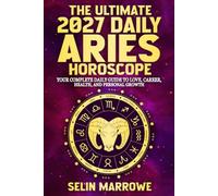 The Ultimate 2027 Daily Aries Horoscope: Your Complete Daily Guide to Love, Career, Health, Energy, and Personal Transformation