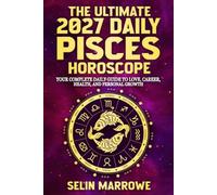 The Ultimate 2027 Daily Pisces Horoscope: Your Complete Daily Guide to Love, Career, Health, Energy, and Personal Growth