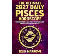 The Ultimate 2027 Daily Pisces Horoscope: Your Complete Daily Guide to Love, Career, Health, Energy, and Personal Growth