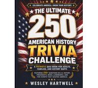 The Ultimate 250 American History Trivia Challenge: A Patriotic Quiz Book for Adults, Families, and History Buffs Featuring 250+ Questions on U.S. ... Landmarks, and the Events That Shaped America