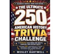 The Ultimate 250 American History Trivia Challenge: A Patriotic Quiz Book for Adults, Families, and History Buffs Featuring 250+ Questions on U.S. ... Landmarks, and the Events That Shaped America