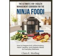 The Ultimate 3-In-1 Health Management Cookbook For The Ninja Foodi: How to Prepare Anti-Inflammatory, Heart-Healthy, and Diabetic Meals for Everyday Wellness