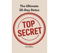 The Ultimate 30-Day Detox: Total body reset without crazy or restrictive diets