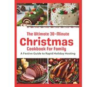 The Ultimate 30-Minute Christmas Cookbook For Family: A Festive Guide to Rapid Holiday Hosting (The Calabar Pot Healthy Cooking Collection)