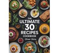 The Ultimate 30 Recipes Cookbook: Quick & Simple Recipes for Busy Days - 30 Must-Try Meals (Good Morning Flavors: The Ultimate Breakfast Cookbook Series)