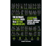 The Ultimate 4-Weeks Path to a Better Balanced Life: A 28-Day Balance Blueprint to Rest, Resilience, Boundaries, Purpose, and a More Balanced Life