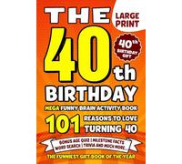 The Ultimate 40th Birthday Brain Activity Book: 101 Reasons Turning 40 Is Worth Celebrating | Fun Brain Activities, Puzzles & Trivia | A Thoughtful Birthday Gift