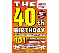 The Ultimate 40th Birthday Brain Activity Book: 101 Reasons Turning 40 Is Worth Celebrating | Fun Brain Activities, Puzzles & Trivia | A Thoughtful Birthday Gift