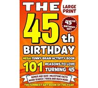 The Ultimate 45th Birthday Brain Activity Book: 101 Reasons Turning 45 Is Worth Celebrating | Fun Brain Activities, Puzzles & Trivia | A Thoughtful Birthday Gift