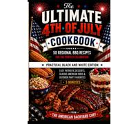 The Ultimate 4th of July Cookbook: 50 Regional BBQ Recipes for the Perfect Celebration: Easy Patriotic Desserts, Classic American Sides & Outdoor ... (The American Heritage Cooking Series)