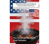 The Ultimate 4th of July Cookbook: 52 Regional BBQ & Grilling Recipes for the Perfect Independence Day Celebration, Easy Patriotic Desserts, Classic ... Sides & Outdoor Party Favorites + 3 Bonuses