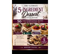 The Ultimate 5-Ingredient Dessert Cookbook: 50 Easy International Recipes for Every Occasion