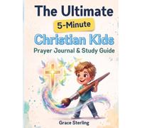 The Ultimate 5-Minute Christian Kids Prayer Journal & Study Guide: A parent-approved, 52-week framework featuring dynamic games and guided exercises ... and confidently hear God's voice. Author