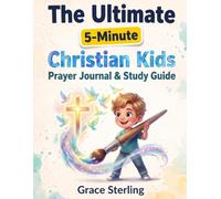 The Ultimate 5-Minute Christian Kids Prayer Journal & Study Guide: A parent-approved, 52-week framework featuring dynamic games and guided exercises ... and confidently hear God's voice. Author