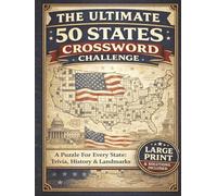 The Ultimate 50 States Crossword Challenge Large Print Crossword Puzzles for Adults and Seniors: Explore All 50 U.S. States with Fun Trivia, History, ... Gift for Travel Lovers and Enthusiasts