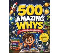 The Ultimate 500 Whys for Curious Kids: Questions & Answers About Space, Animals, Dinosaurs, Science, History, Nature, and More - with Illustrations, ... Human Body for Kids Ages 6-12 (Amazing Whys)