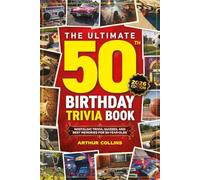 The Ultimate 50th Birthday Trivia Book: Nostalgic Trivia, Quizzes, and Best Memories for 50-Year-Olds (50th Birthday Gift) (2026 Edition)