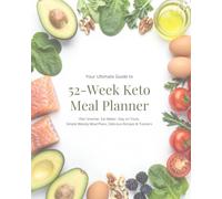 The Ultimate 52-Week Keto Cookbook & Meal Planner Easy Low-Carb Recipes • Weekly Meal Plans • Meal Prep • Family-Friendly Recipes: A Complete Beginner's Guide to Simple Keto Living