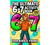 The Ultimate 6-7 Activity Book for Kids & Teens: The Viral 6-7 Meme Kids & Teens Activity Book | Packed With Puzzles, Challenges, Coloring Pages and MORE | A Perfect Christmas, Easter & Birthday Gift!