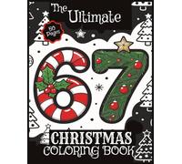 The Ultimate 6 7 Christmas Coloring Book: Coloring Activity Book 8.5 x 11 for Boys & Girls, Teens & Older, Featuring 50 Various Creative Art Styles & ... six seven 6 7 For the Christmas Holidays