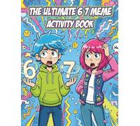 The Ultimate 6 7 Meme Activity Book: A Silly Six Seven Meme-Themed Activity Book with Mazes, Puzzles, Jokes & More