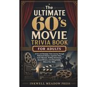 The Ultimate 60's Movie Trivia Book For Adults: A Fun and Nostalgic Trivia Journey Through Hollywood Classics, Legendary Stars, Iconic Musicals, ... (The Ultimate Trivia Book For Adults Series)