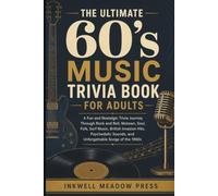 The Ultimate 60's Music Trivia Book For Adults: A Fun and Nostalgic Trivia Journey Through Rock and Roll, Motown, Soul, Folk, Surf Music, British ... (The Ultimate Trivia Book For Adults Series)