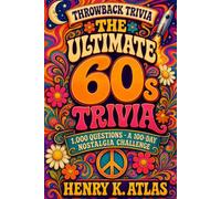 The Ultimate 60s Trivia: 1,000 Questions on the Music, Movies, TV & Pop Culture of the 1960s - A 100-Day Nostalgia Challenge (The Throwback Trivia Series)
