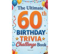 The Ultimate 60th Birthday Trivia Challenge Book: 250+ Nostalgic Questions About Music, Movies, History & Pop Culture for Anyone Born in 1965 or 1966 - The Perfect 60th Birthday Gift for Men and Women