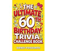The Ultimate 60th Birthday Trivia Challenge Book: Take A Trip Down Memory Lane With Fun Facts, Brain Teasers & Nostalgic Challenges Perfect For 60-Year-Olds (60th Birthday Gift For Men & Women)