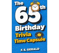 The Ultimate 65th Birthday Trivia Time Capsule: 500 Nostalgic Questions, Fun Facts and Memories from the Late 1950s and Early 1960s for Men and Women Turning 65