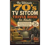 The Ultimate 70’s TV Sitcom Trivia Book for Adults: A Nostalgic Quiz Through Classic Characters, Catchphrases, Spin-Offs, Theme Songs, and Laugh-Out-Loud TV Moments from the 1970s