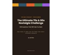 The Ultimate 70s & 80s Nostalgia Trivia Challenge: 500 Large-Print Questions About Music, Movies, TV, Sports, Toys, Cars, Games & Culture You Grew Up With.