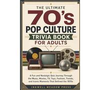 The Ultimate 70's Pop Culture Trivia Book For Adults: A Fun and Nostalgic Quiz Journey Through the Music, Movies, TV, Toys, Fashion, Trends, and Iconic Moments That Defined the 1970s