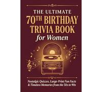 The Ultimate 70th Birthday Trivia Book for Women: Nostalgic Quizzes, Fun Facts & Timeless Memories from the 50s to 90s