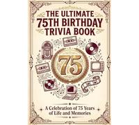 The Ultimate 75th Birthday Trivia Book: 600 Nostalgic Multiple-Choice Questions Celebrating 75 Years of Life, Relive the Music, Movies, History and Memories (Perfect 75th Birthday Gift)