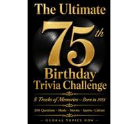 The Ultimate 75th Birthday Trivia Challenge: 200 Trivia Questions About Music, Movies, Sports & Culture for Anyone Born in 1951 - 8 Tracks of Memories